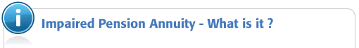 Open Market Option Impaired Pension Annuity header