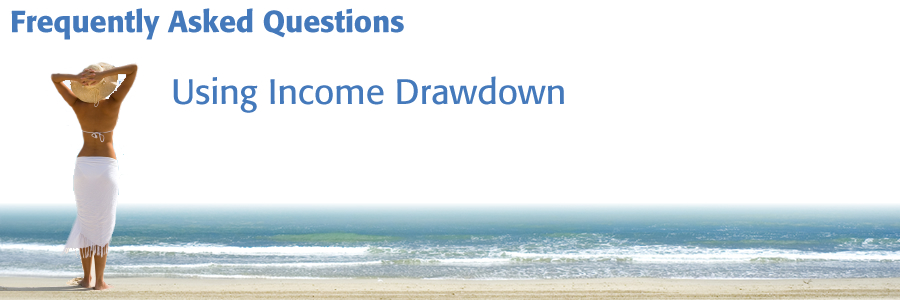 Income Drawdown Frequently Asked Questions